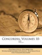 Concordia, Volumes 10-11... di Zentra Arbeiter-wohlfahrtseinrichtungen edito da Nabu Press