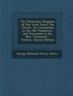 The Theocratic Kingdom of Our Lord Jesus: The Christ, as Covenanted in the Old Testament, and Presented in the New Testament di George Nathaniel Henry Peters edito da Nabu Press