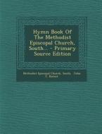 Hymn Book of the Methodist Episcopal Church, South... - Primary Source Edition di Methodist Episcopal Church, South edito da Nabu Press