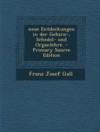Neue Entdeckungen in Der Gehirn-, Schedel- Und Organlehre. - Primary Source Edition di Franz Josef Gall edito da Nabu Press