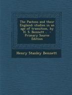 The Pastons and Their England; Studies in an Age of Transition, by H. S. Bennett .. - Primary Source Edition di Henry Stanley Bennett edito da Nabu Press