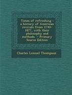 Times of Refreshing: A History of American Revivals from 1740-1877, with Their Philosophy and Methods - Primary Source Edition di Charles Lemuel Thompson edito da Nabu Press