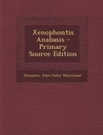 Xenophontis Anabasis - Primary Source Edition di Xenophon, John Fisher Macmichael edito da Nabu Press