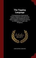 The Tagalog Language di Constantino Lendoyro edito da Andesite Press