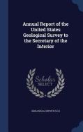 Annual Report Of The United States Geological Survey To The Secretary Of The Interior di Geological Surve U S edito da Sagwan Press