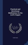 Practical And Devotional Meditations On The Lord's Supper di Robert Meek edito da Sagwan Press