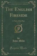 The English Fireside, Vol. 3 Of 3 di John Mills edito da Forgotten Books