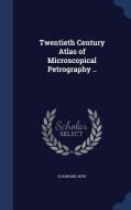 Twentieth Century Atlas Of Microscopical Petrography .. di E Howard Adye edito da Sagwan Press