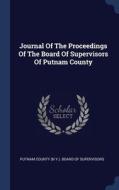 Journal Of The Proceedings Of The Board Of Supervisors Of Putnam County edito da Sagwan Press