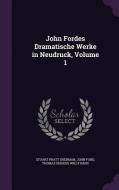 John Fordes Dramatische Werke In Neudruck, Volume 1 di Stuart Pratt Sherman, John Ford, Thomas Dekker edito da Palala Press