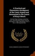 A Practical And Elementary Abridgment Of The Cases Argued And Determined In The Courts Of King's Bench di Elisha Hammond, Charles Petersdorff edito da Arkose Press