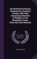 Revolutionary Pension Declarations, Strafford County, 1820-1832; Comprising Sketches Of Soldiers Of The Revolution; Comp. From The Court Records di Lucien Thompson edito da Palala Press