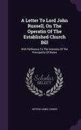 A Letter To Lord John Russell, On The Operatin Of The Established Church Bill di Arthur James Johnes edito da Palala Press