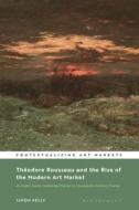 Theodore Rousseau And The Rise Of The Modern Art Market di Simon Kelly edito da Bloomsbury Publishing PLC
