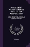 Annual Of The Universal Medical Sciences And Analytical Index di Anonymous edito da Palala Press