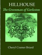 Hillhouse  The Greenman of Gorleston di Cheryl Briard edito da Lulu.com