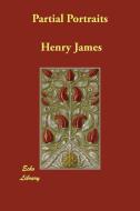 Partial Portraits di Henry James edito da ECHO LIB