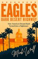 Dark Desert Highway di Mick Wall edito da Orion