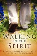 Walking in the Spirit di Pastor A. O. Asabor edito da Winepress Publishing