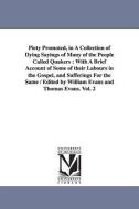 Piety Promoted, in a Collection of Dying Sayings of Many of the People Called Quakers: With a Brief Account of Some of T di Williams and Thomas Evans Eds Evans edito da UNIV OF MICHIGAN PR