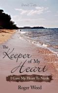 The Keeper of My Heart Book Two di Roger Weed edito da AuthorHouse