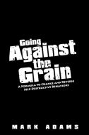 Going Against the Grain di Mark Adams edito da AuthorHouse