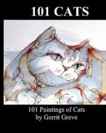 101 Cats: 101 Paintings of Cats by Gerrit Greve di Gerrit Greve edito da Createspace