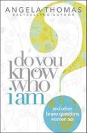 Do You Know Who I Am?: And Other Brave Questions Women Ask di Angela Thomas edito da HOWARD PUB CO INC