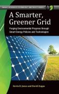 A Smarter, Greener Grid: Forging Environmental Progress Through Smart Energy Policies and Technologies di Kevin Jones, David Zoppo edito da PRAEGER FREDERICK A
