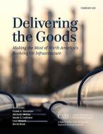 Delivering the Goods di Frank A. Verrastro, Michelle Melton, Sarah O. Ladislaw, Lisa Hyland edito da Centre for Strategic & International Studies,U.S.