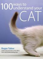 100 Ways to Understand Your Cat di Roger Tabor edito da DAVID & CHARLES