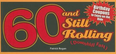 60 and Still Rolling (Downhill Fast): Birthday Coupons to Enjoy on the Ride di Patrick Regan edito da ANDREWS & MCMEEL