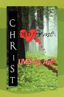 Christ Died For Me, Christ Lives In Me di Ripton P Morris edito da Xlibris Corporation