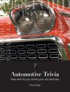 Automotive Trivia: How Well Do You Know Your Old Vehicles di Doug Riggs edito da FRIESENPR