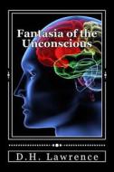 Fantasia of the Unconscious di D. H. Lawrence edito da Createspace