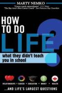 How to Do Life: What They Didn't Teach You in School di Marty Nemko edito da Createspace