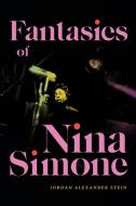 Fantasies of Nina Simone di Jordan Alexander Stein edito da DUKE UNIV PR