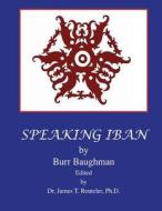 Speaking Iban: REV. Dr. James T. Reuteler di Rev Burr Baughman edito da Createspace