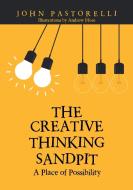 The Creative Thinking Sandpit di John Pastorelli edito da Lulu Publishing Services