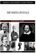 The White Crystals di Howard R. Garis edito da Createspace