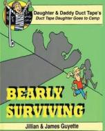 Bearly Surviving di MR James M. Guyette Jr, MS Jillian P. Guyette edito da Createspace