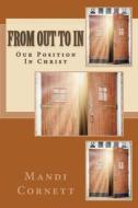 From Out to in: Thoughts Based on Our Position "In Christ" di Mandi Cornett edito da Createspace