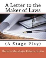 A Letter to the Maker of Laws: (A Stage Play) di Rubaba Mmahajia Rahma Sabtiu edito da Createspace