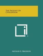 The Pageant of Civilization di Arthur G. Brodeur edito da Literary Licensing, LLC