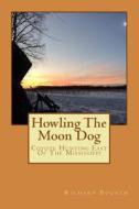 Howling the Moon Dog: Coyote Hunting East of the Mississippi di Richard Bogath edito da Createspace
