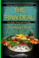 The Raw Deal: The Real Benefits of Eating Raw for Health and Weight Loss: Includes Raw Food Recipes to Get You Started di Melinda Rolf edito da Createspace Independent Publishing Platform