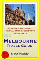 Melbourne Travel Guide: Sightseeing, Hotel, Restaurant & Shopping Highlights di Shawn Middleton edito da Createspace