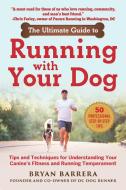 The Ultimate Guide to Running with Your Dog: Tips and Techniques for Training Your Canine to Keep Pace with You During W di Bryan Barrera edito da SKYHORSE PUB