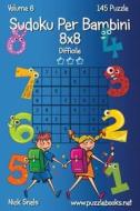 Sudoku Per Bambini 8x8 - Difficile - Volume 6 - 145 Puzzle di Nick Snels edito da Createspace