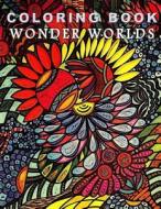 Coloring Book Wonder Worlds: Relaxing Designs for Calming, Stress and Meditation di Bella Stitt edito da Createspace